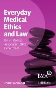 Everyday medical ethics and law by BMA Medical Ethics Department