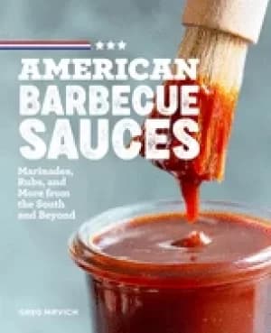 american barbecue sauces marinades rubs and more from the south and beyond