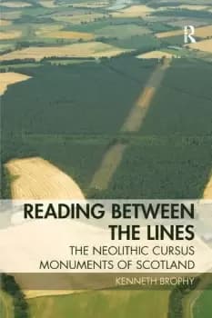 Reading Between the LinesThe Neolithic Cursus Monuments of Scotland