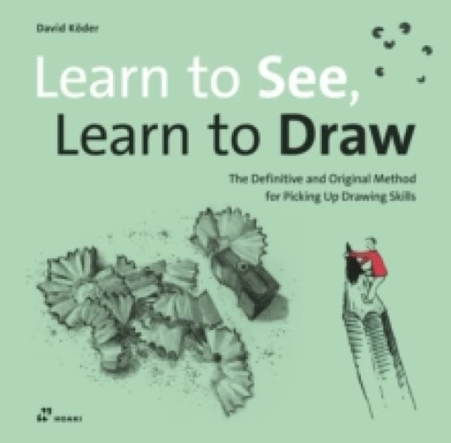 Learn to See, Learn to Draw : The Definitive and Original Method for Picking Up Drawing Skills Paperback / softback