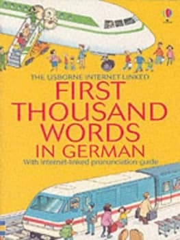 The Usborne Internet-Linked First Thousand Words in German by Heather Amery and Stephen Cartwright and Nicole Irving and Katie Daynes and Anke Kornmll