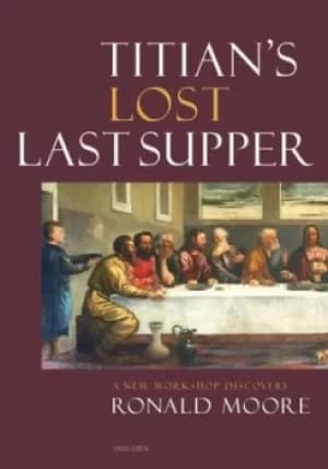 Titians lost Last Supper by R. K. Moore