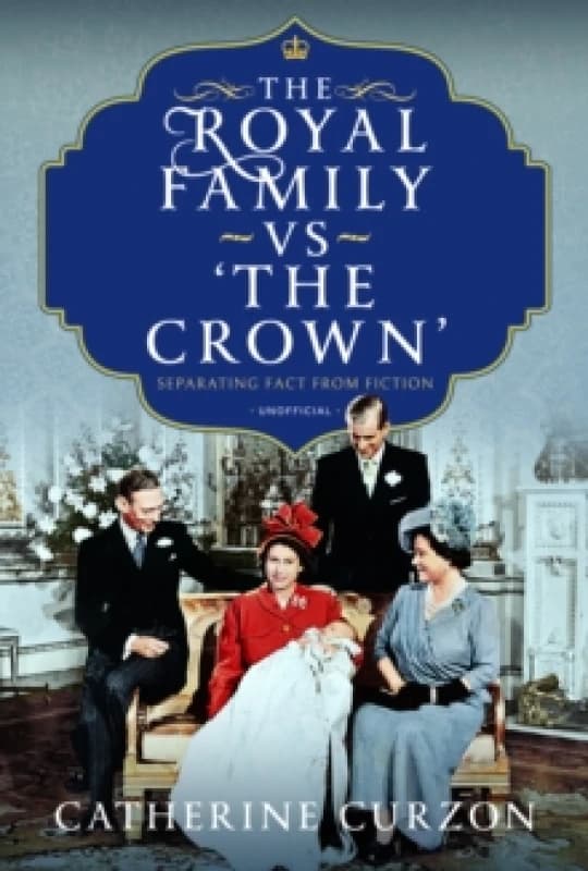 The Royal Family vs 'The Crown' : Separating Fact from Fiction Hardback