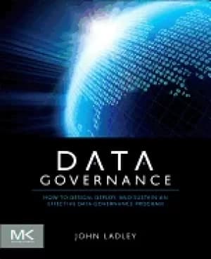 data governance how to design deploy and sustain an effective data governan
