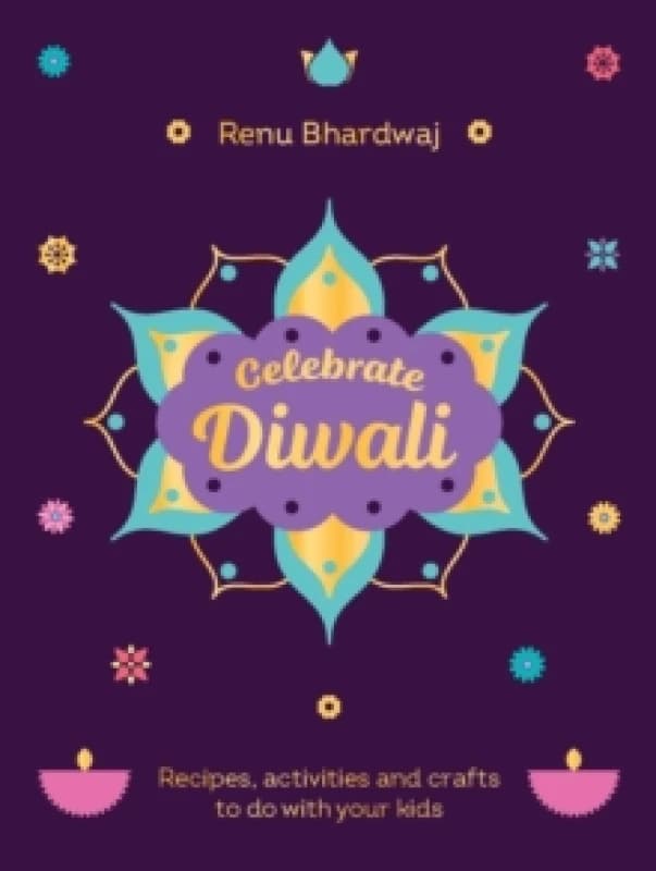 Celebrate Diwali : Recipes, activities and crafts to do with your kids Hardback