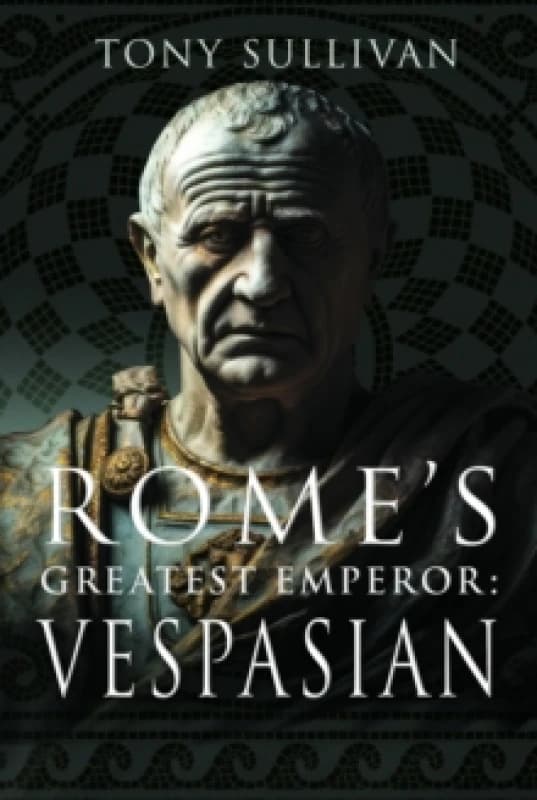 Rome's Greatest Emperor - Vespasian. Hardback. By Tony Sullivan Books