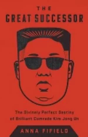 great successor the divinely perfect destiny of brilliant comrade kim jong