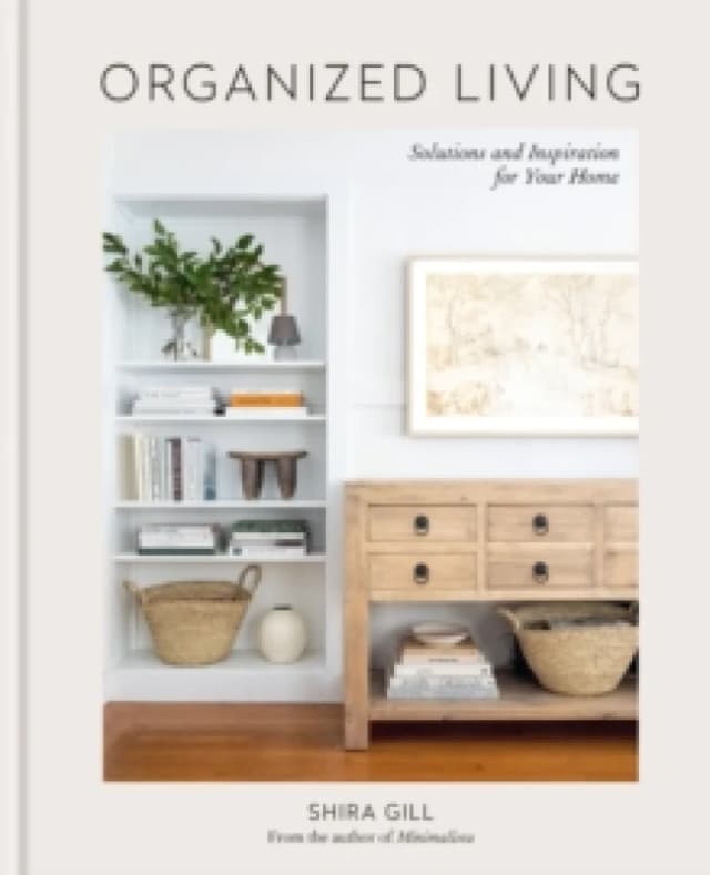 Organized Living : Solutions and Inspiration for Your Home Hardback