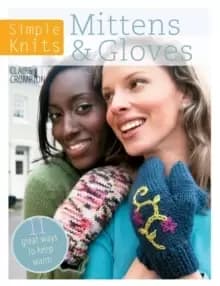 Simple Knits Mittens & Gloves : 11 great ways to keep warm