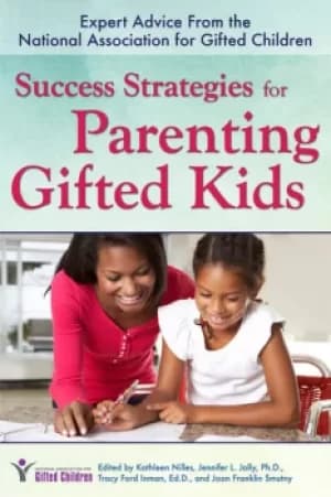 Success Strategies for Parenting Gifted KidsExpert Advice From the National Association for Gifted Children