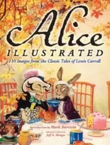 Alice Illustrated : 110 Images from the Classic Tales of Lewis Carroll