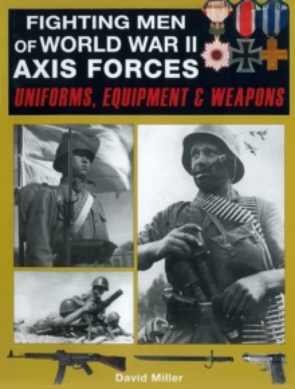 Fighting Men of World War II: Axis Forces : Uniforms, Equipment & Weapons Paperback / softback