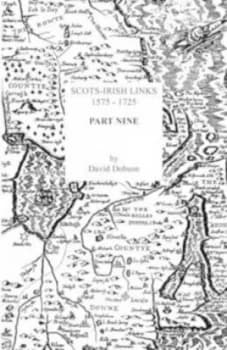 Scots-Irish Links 1575-1725. Part Nine by David Dobson Book