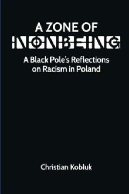 A Zone of Nonbeing : A Black Pole's Reflections on Racism in Poland Paperback / softback