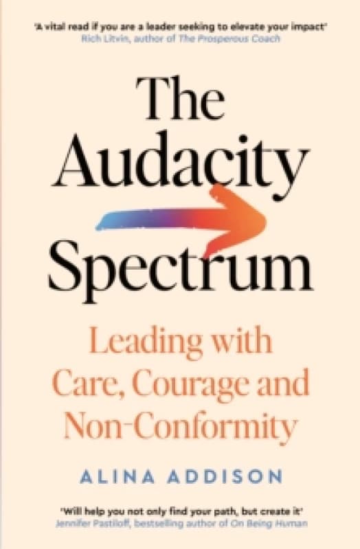 The Audacity Spectrum : Leading with Care, Courage and Non-Conformity Paperback / softback