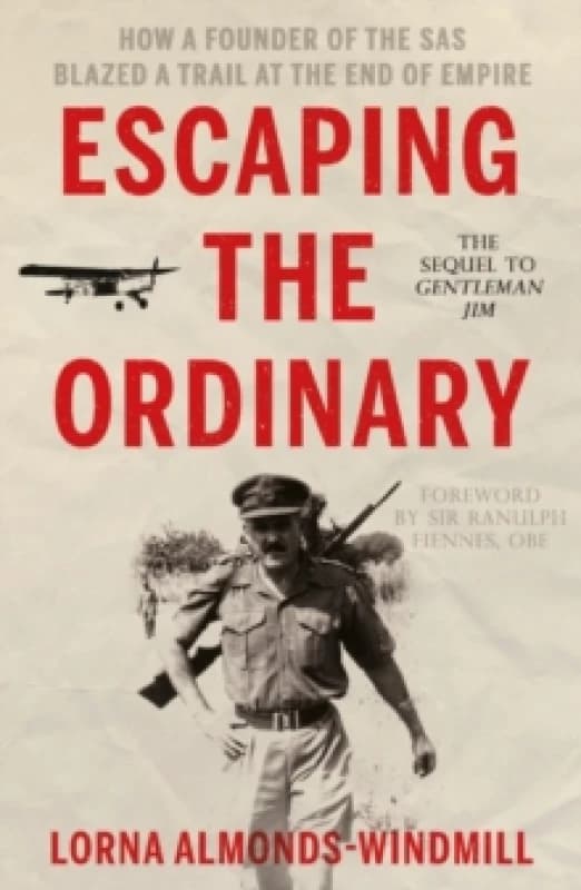 Escaping the Ordinary : How a Founder of the SAS Blazed a Trail at the End of Empire Paperback / softback