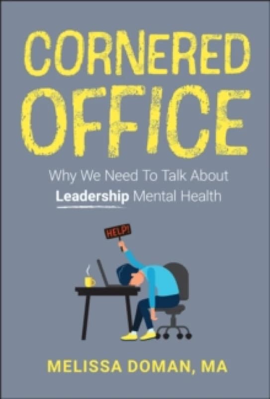 Cornered Office : Why We Need To Talk About Leadership Mental Health Hardback