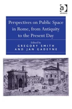 Perspectives on Public Space in Rome from Antiquity to the Present Day