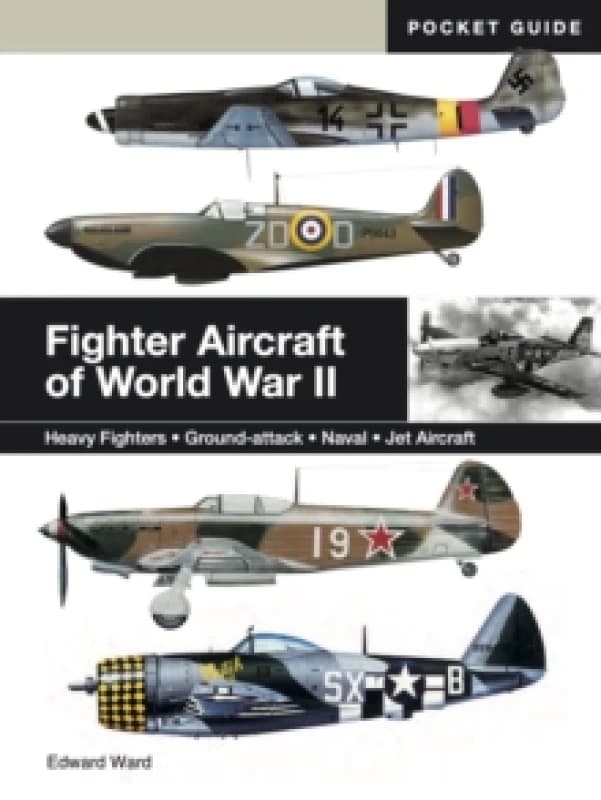 Fighter Aircraft of World War II : Heavy Fighters * Ground-attack * Naval * Jet Aircraft Paperback / softback