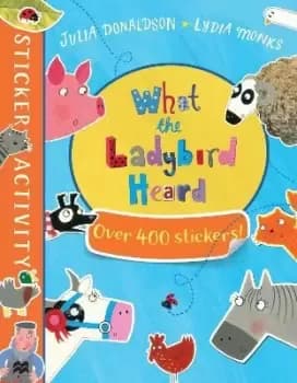The What the Ladybird Heard Sticker Book by Julia Donaldson
