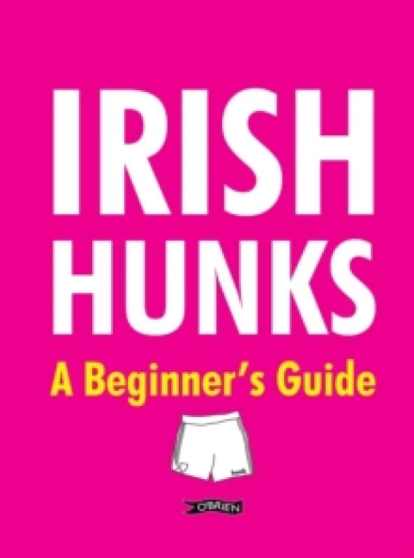 Irish Hunks : A Beginner's Guide Hardback
