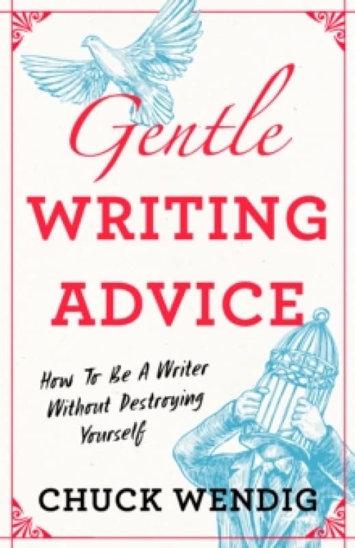 Gentle Writing Advice : How to Be a Writer Without Destroying Yourself Paperback / softback