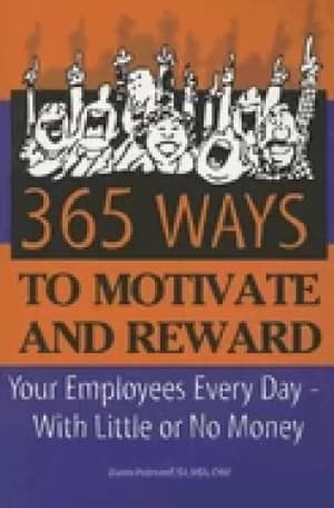 365 ways to motivate and reward your employees every day with little or no