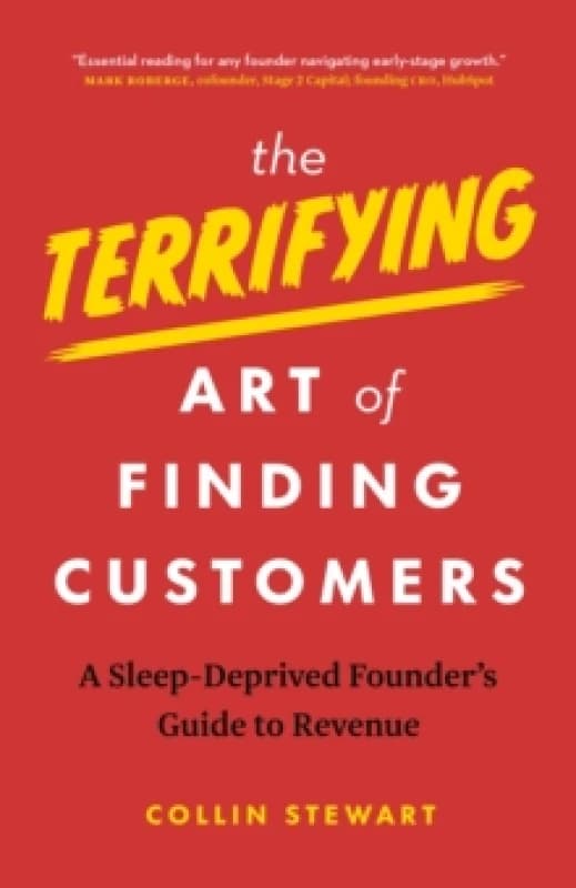 The Terrifying Art of Finding Customers : A Sleep-Deprived Founders Guide to Revenue Paperback / softback