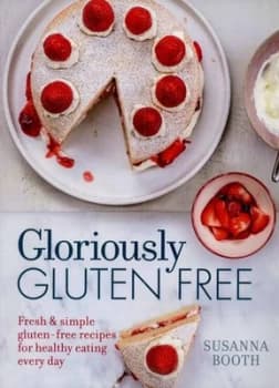 Gloriously Gluten Free by Susanna Booth Hardback