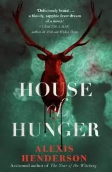 House of Hunger : the shiver-inducing, skin-prickling, mouth-watering feast of a Gothic novel