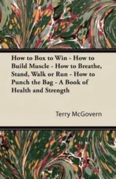 How to Box to Win - How to Build Muscle - How to Breathe Stand Walk or Ru by Terry Mcgovern Paperback