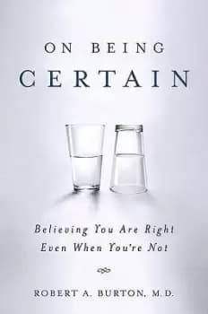 On Being Certain by Robert A Burton
