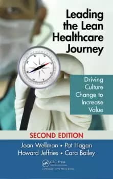 Leading the Lean Healthcare JourneyDriving Culture Change to Increase Value Second Edition