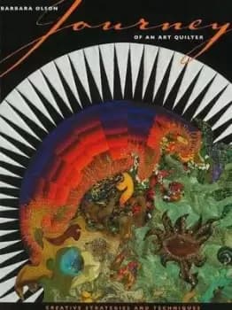 Journey of an art quilter by Barbara Olson