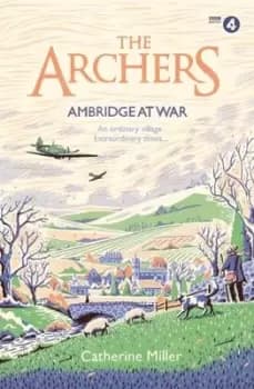Ambridge at war by Catherine Miller