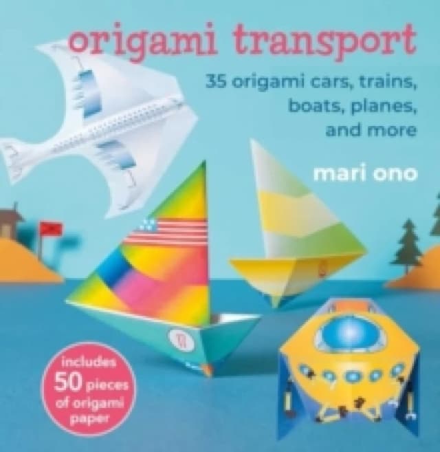 Origami Transport : 35 Origami Cars, Trains, Boats, Planes, and More Paperback / softback