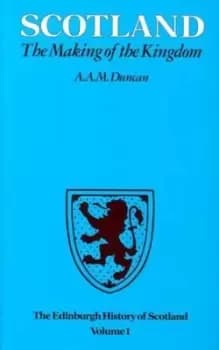 The Edinburgh History of Scotland: Scotland, the Making of the Kingdom v. 1 - A.A.M. Duncan - Paperback - Used