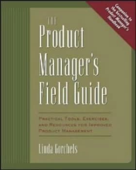 The Product Managers Field Guide by Linda Gorchels Book