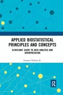Applied Biostatistical Principles and Concepts : Clinicians' Guide to Data Analysis and Interpretation