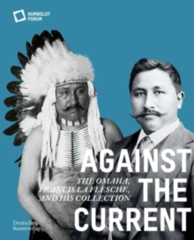 Against the Current : The Omaha. Francis La Flesche and His Collection Paperback / softback