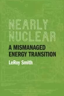 Nearly Nuclear : A Mismanaged Energy Transition