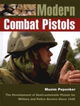 Modern Combat Pistols by Maxim Popenker and Anthony G Williams Hardback