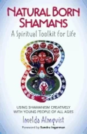 natural born shamans a spiritual toolkit for life using shamanism creativ