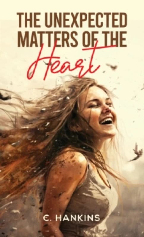 The Unexpected Matters of the Heart. Paperback. By C Hankins Books