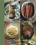 field to table cookbook gardening foraging fishing and hunting