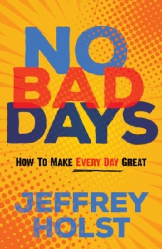 No Bad Days : How to Make Every Day Great Paperback / softback