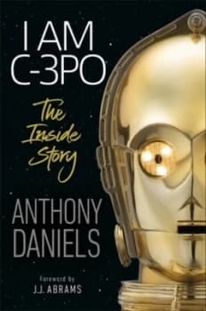 I am C-3PO by Anthony Daniels