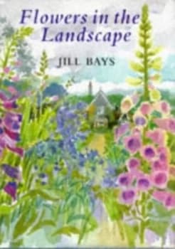 Flowers in the Landscape by Jill Bays Hardback