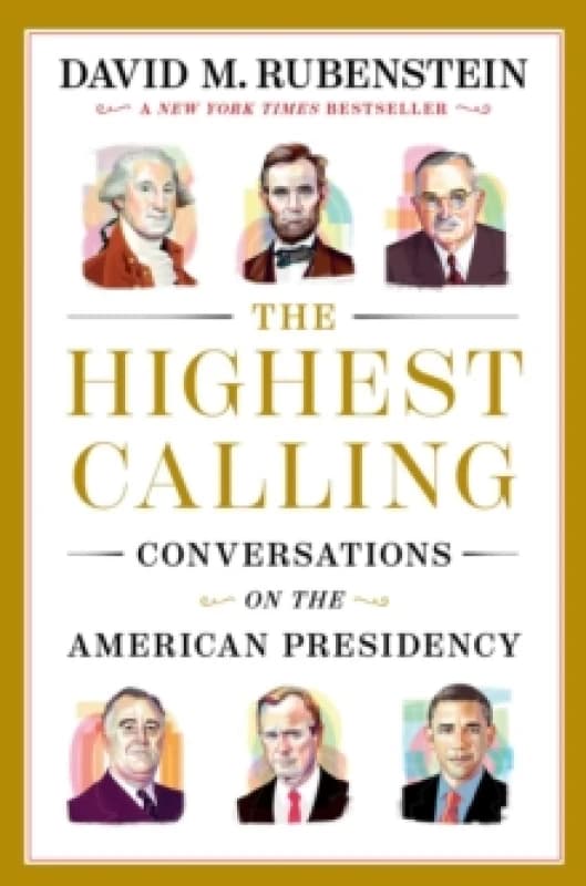 The Highest Calling : Conversations on the American Presidency Hardback