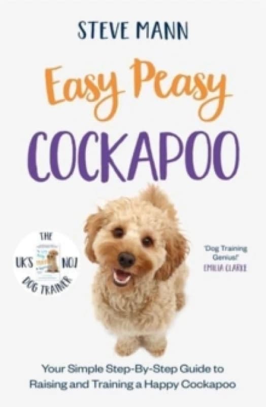 Easy Peasy Cockapoo : Your simple step-by-step guide to raising and training a happy Cockapoo Paperback / softback
